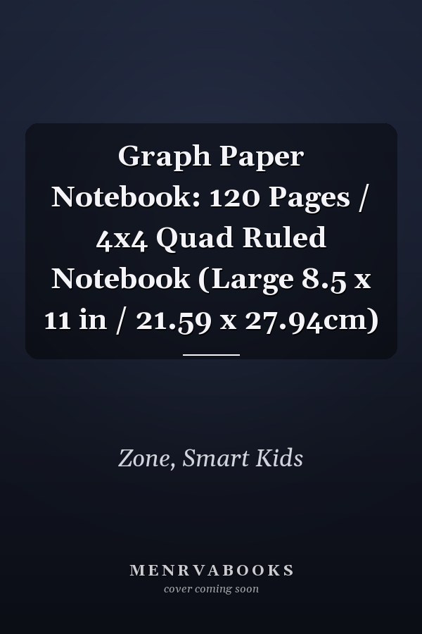 Graph Paper Notebook: 120 Pages / 4x4 Quad Ruled Notebook (Large 8.5 x 11 in / 21.59 x 27.94cm)