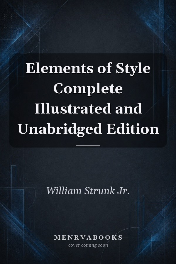 Elements of Style Complete Illustrated and Unabridged Edition