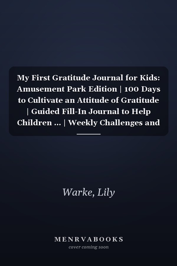 My First Gratitude Journal for Kids: Amusement Park Edition | 100 Days to Cultivate an Attitude of Gratitude | Guided Fill-In Journal to Help Children ... | Weekly Challenges and Coloring Pages