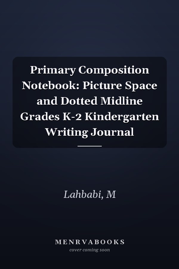 Primary Composition Notebook: Picture Space and Dotted Midline Grades K-2 Kindergarten Writing Journal