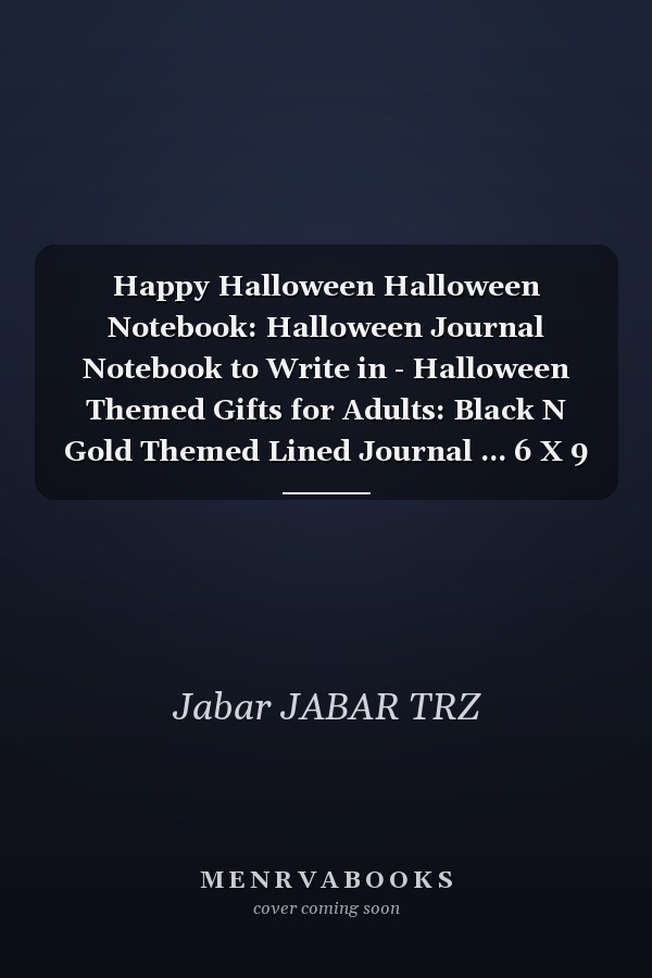 Happy Halloween Halloween Notebook: Halloween Journal Notebook to Write in - Halloween Themed Gifts for Adults: Black N Gold Themed Lined Journal ... 6 X 9 (Halloween Notebooks and Journals) Paperback