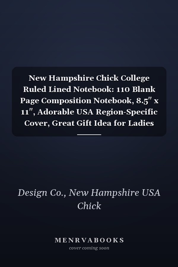 New Hampshire Chick College Ruled Lined Notebook: 110 Blank Page Composition Notebook, 8.5" x 11", Adorable USA Region-Specific Cover, Great Gift Idea for Ladies