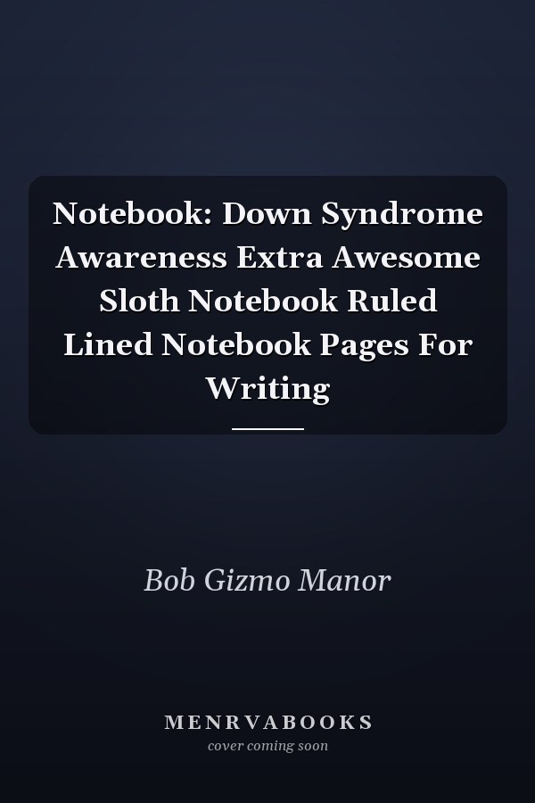 Notebook: Down Syndrome Awareness Extra Awesome Sloth Notebook Ruled Lined Notebook Pages For Writing