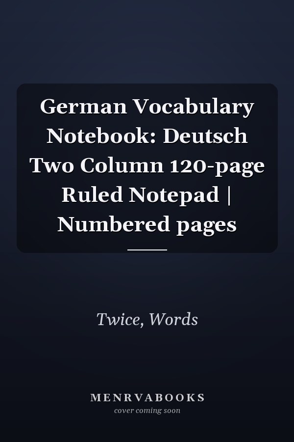 German Vocabulary Notebook: Deutsch Two Column 120-page Ruled Notepad | Numbered pages