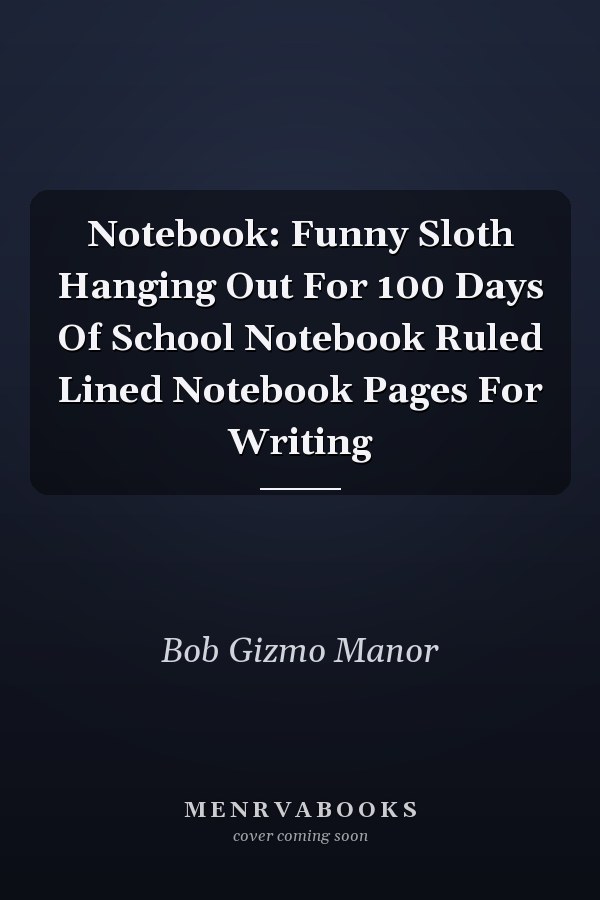 Notebook: Funny Sloth Hanging Out For 100 Days Of School Notebook Ruled Lined Notebook Pages For Writing