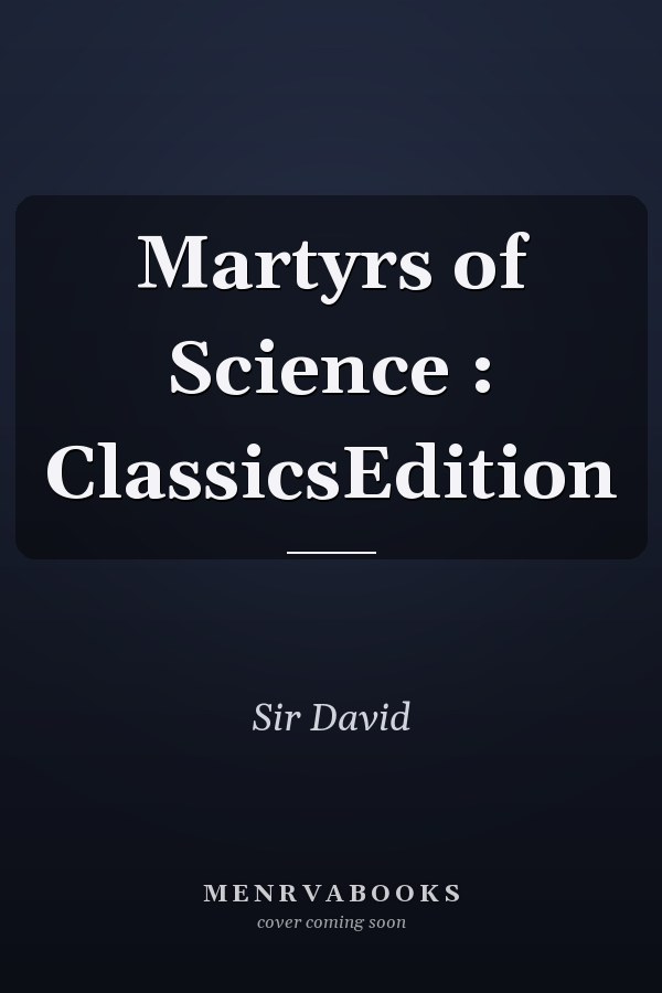 Martyrs of Science : ClassicsEdition