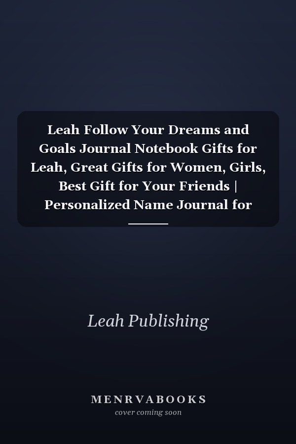 Leah Follow Your Dreams and Goals Journal Notebook Gifts for Leah, Great Gifts for Women, Girls, Best Gift for Your Friends | Personalized Name Journal for Leah | Cute Dreams Tracker and Goals Setting Inspirational Planner Notebook to Write In