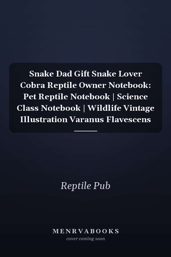 Snake Dad Gift Snake Lover Cobra Reptile Owner Notebook: Pet Reptile Notebook | Science Class Notebook | Wildlife Vintage Illustration Varanus Flavescens