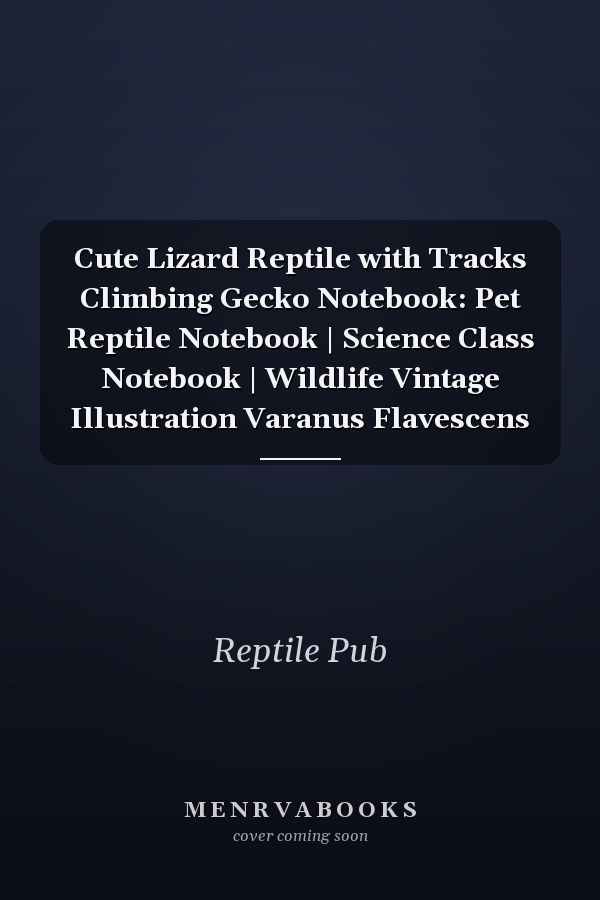 Cute Lizard Reptile with Tracks Climbing Gecko Notebook: Pet Reptile Notebook | Science Class Notebook | Wildlife Vintage Illustration Varanus Flavescens