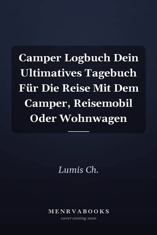 Camper Logbuch Dein Ultimatives Tagebuch Für Die Reise Mit Dem Camper, Reisemobil Oder Wohnwagen