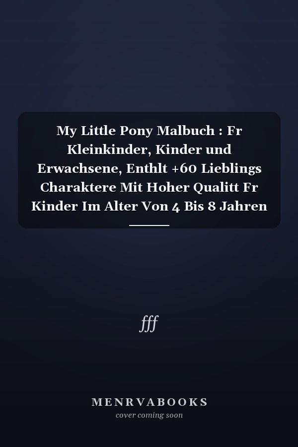 My Little Pony Malbuch : Fr Kleinkinder, Kinder und Erwachsene, Enthlt +60 Lieblings Charaktere Mit Hoher Qualitt Fr Kinder Im Alter Von 4 Bis 8 Jahren Aus der My Little Pony-Welt