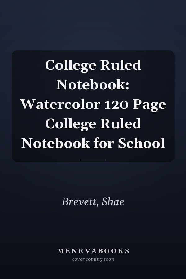 College Ruled Notebook: Watercolor 120 Page College Ruled Notebook for School