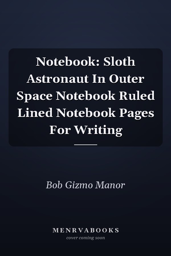 Notebook: Sloth Astronaut In Outer Space Notebook Ruled Lined Notebook Pages For Writing