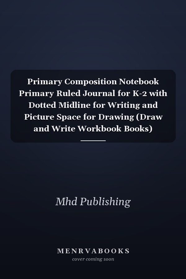 Primary Composition Notebook Primary Ruled Journal for K-2 with Dotted Midline for Writing and Picture Space for Drawing (Draw and Write Workbook Books)