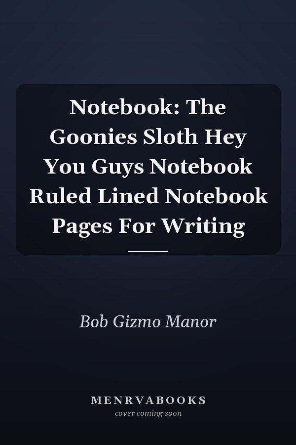 Notebook: The Goonies Sloth Hey You Guys Notebook Ruled Lined Notebook Pages For Writing