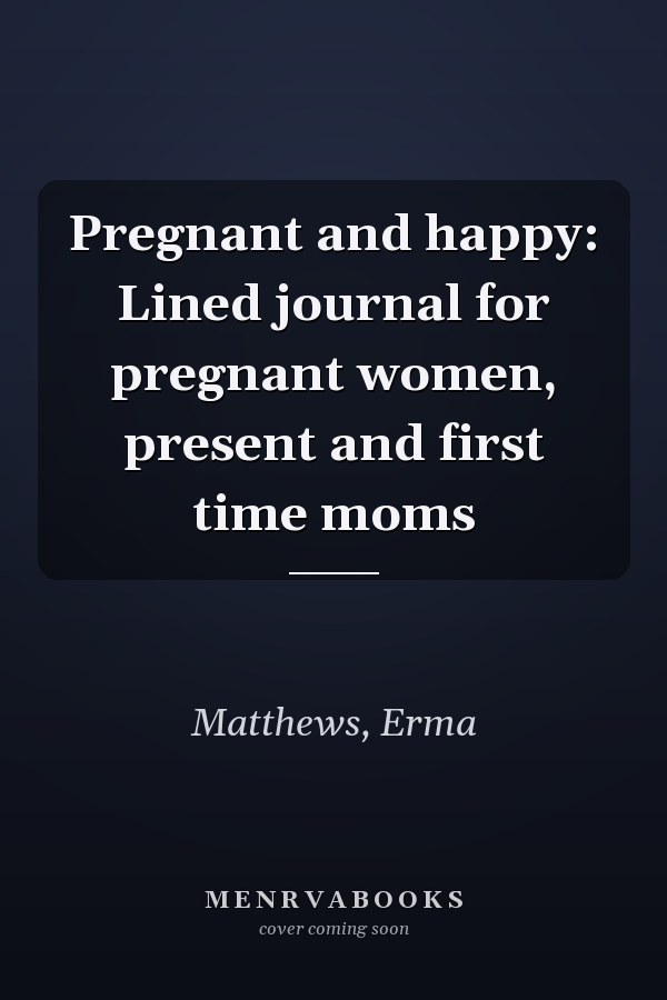 Pregnant and happy: Lined journal for pregnant women, present and first time moms