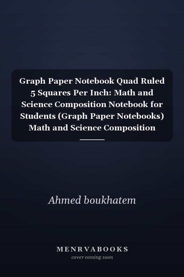 Graph Paper Notebook Quad Ruled 5 Squares Per Inch: Math and Science Composition Notebook for Students (Graph Paper Notebooks) Math and Science Composition Notebook Set for Students