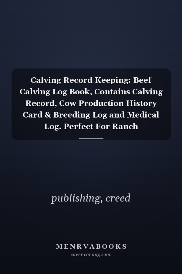 Calving Record Keeping: Beef Calving Log Book, Contains Calving Record, Cow Production History Card & Breeding Log and Medical Log. Perfect For Ranch Management.