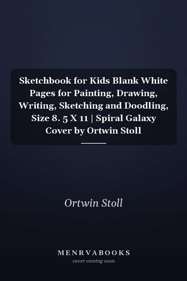 Sketchbook for Kids Blank White Pages for Painting, Drawing, Writing, Sketching and Doodling, Size 8. 5 X 11 | Spiral Galaxy Cover by Ortwin Stoll