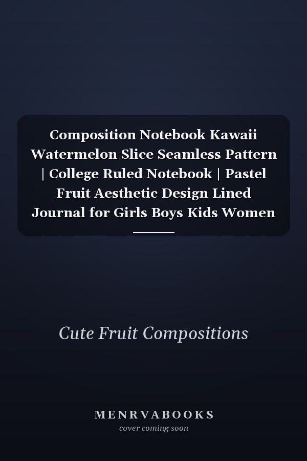 Composition Notebook Kawaii Watermelon Slice Seamless Pattern | College Ruled Notebook | Pastel Fruit Aesthetic Design Lined Journal for Girls Boys Kids Women Student | Back to School Book Supplies Gift Idea