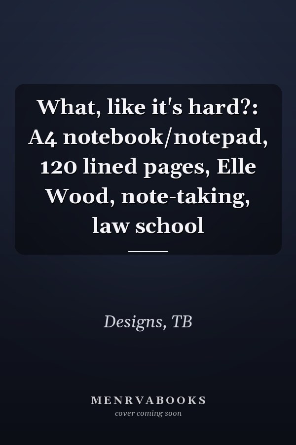 What, like it's hard?: A4 notebook/notepad, 120 lined pages, Elle Wood, note-taking, law school