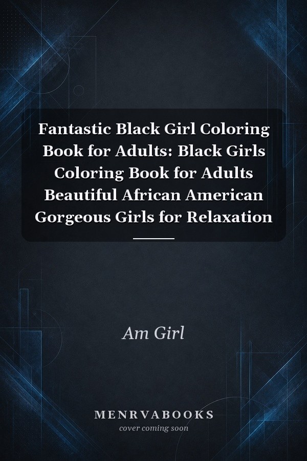 Fantastic Black Girl Coloring Book for Adults: Black Girls Coloring Book for Adults Beautiful African American Gorgeous Girls for Relaxation
