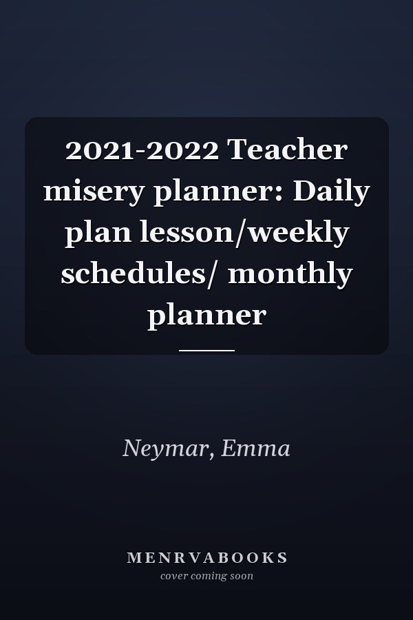 2021-2022 Teacher misery planner: Daily plan lesson/weekly schedules/ monthly planner