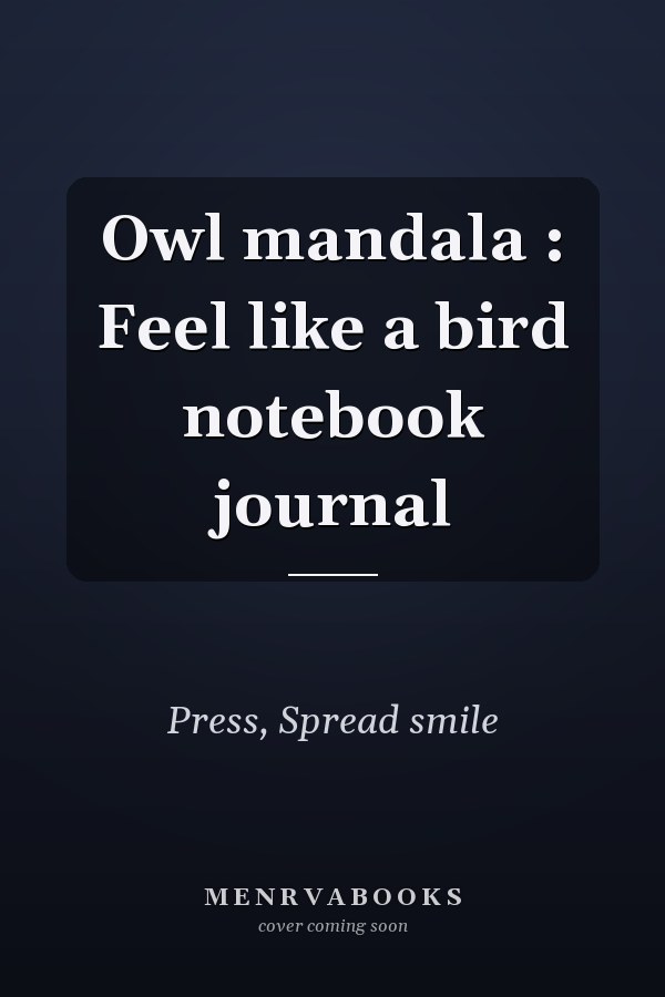 Owl mandala : Feel like a bird notebook journal