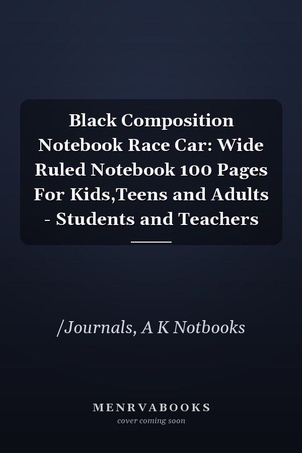 Black Composition Notebook Race Car: Wide Ruled Notebook 100 Pages For Kids,Teens and Adults - Students and Teachers