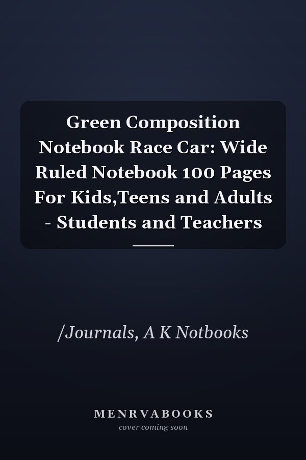 Green Composition Notebook Race Car: Wide Ruled Notebook 100 Pages For Kids,Teens and Adults - Students and Teachers
