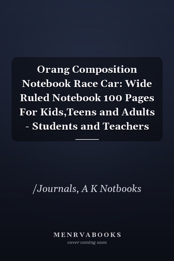 Orang Composition Notebook Race Car: Wide Ruled Notebook 100 Pages For Kids,Teens and Adults - Students and Teachers