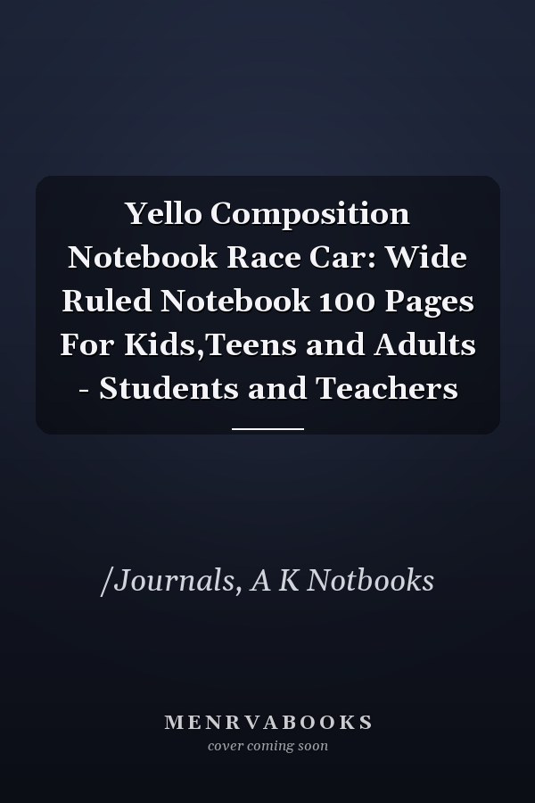 Yello Composition Notebook Race Car: Wide Ruled Notebook 100 Pages For Kids,Teens and Adults - Students and Teachers
