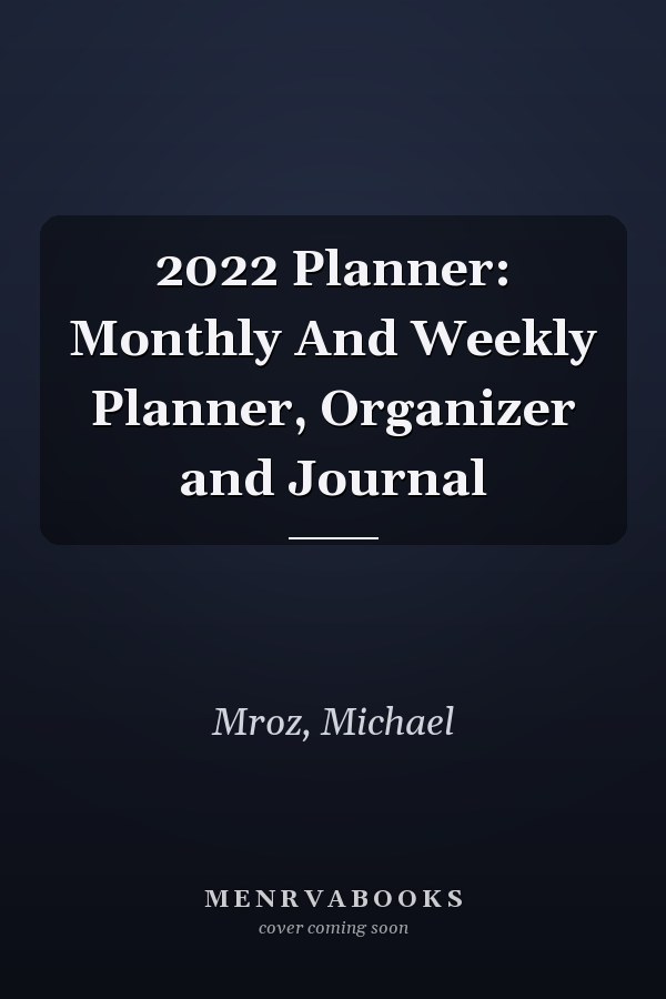 2022 Planner: Monthly And Weekly Planner, Organizer and Journal