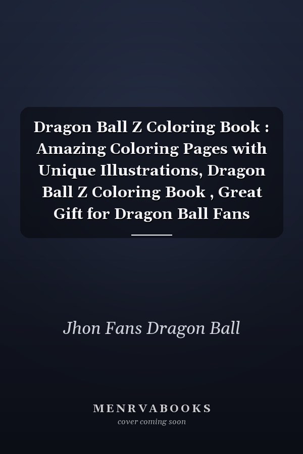 Dragon Ball Z Coloring Book : Amazing Coloring Pages with Unique Illustrations, Dragon Ball Z Coloring Book , Great Gift for Dragon Ball Fans