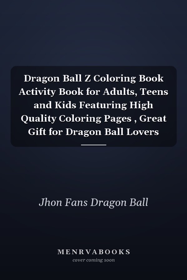 Dragon Ball Z Coloring Book Activity Book for Adults, Teens and Kids Featuring High Quality Coloring Pages , Great Gift for Dragon Ball Lovers