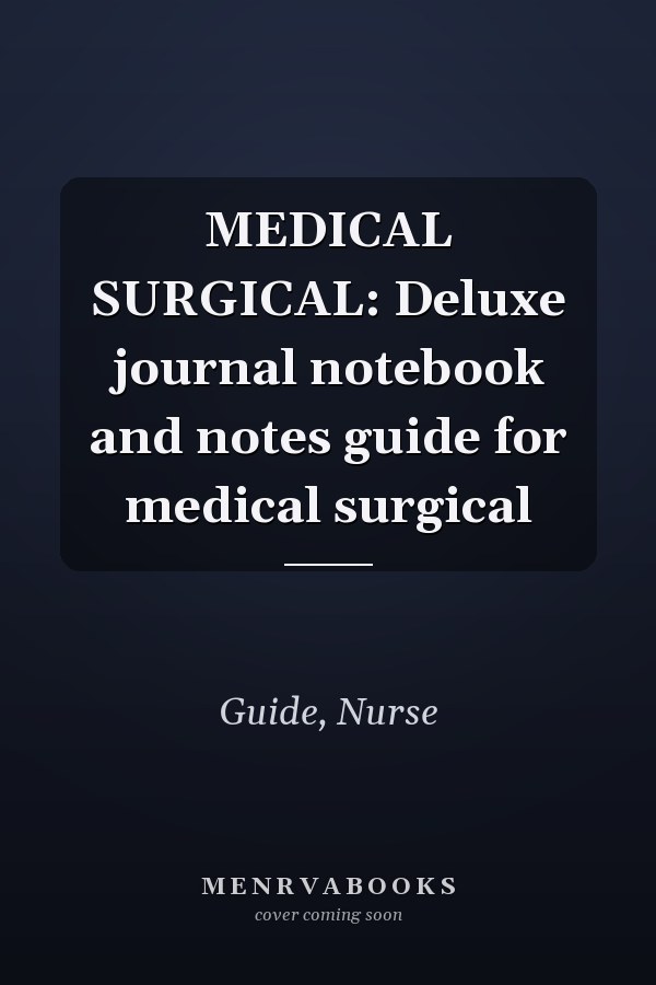 MEDICAL SURGICAL: Deluxe journal notebook and notes guide for medical surgical