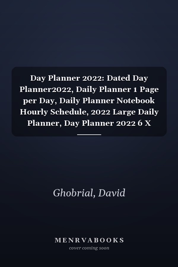 Day Planner 2022: Dated Day Planner2022, Daily Planner 1 Page per Day, Daily Planner Notebook Hourly Schedule, 2022 Large Daily Planner, Day Planner 2022 6 X 9-370 Pages.