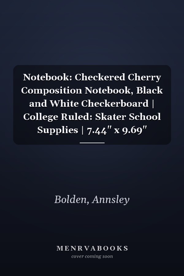 Notebook: Checkered Cherry Composition Notebook, Black and White Checkerboard | College Ruled: Skater School Supplies | 7.44" x 9.69"