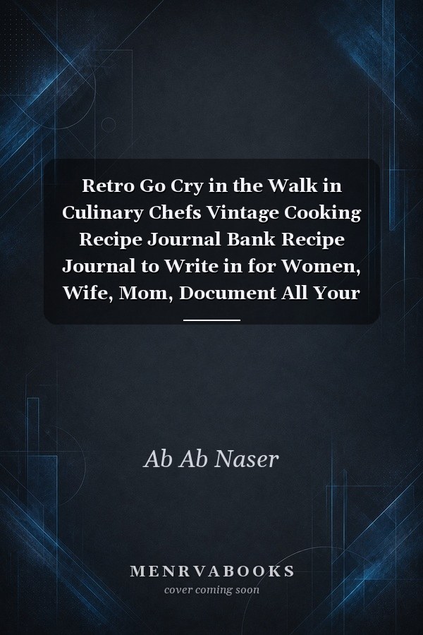 Retro Go Cry in the Walk in Culinary Chefs Vintage Cooking Recipe Journal Bank Recipe Journal to Write in for Women, Wife, Mom, Document All Your Special Recipes | Special Black Cover | 6x9 in 120 Pages