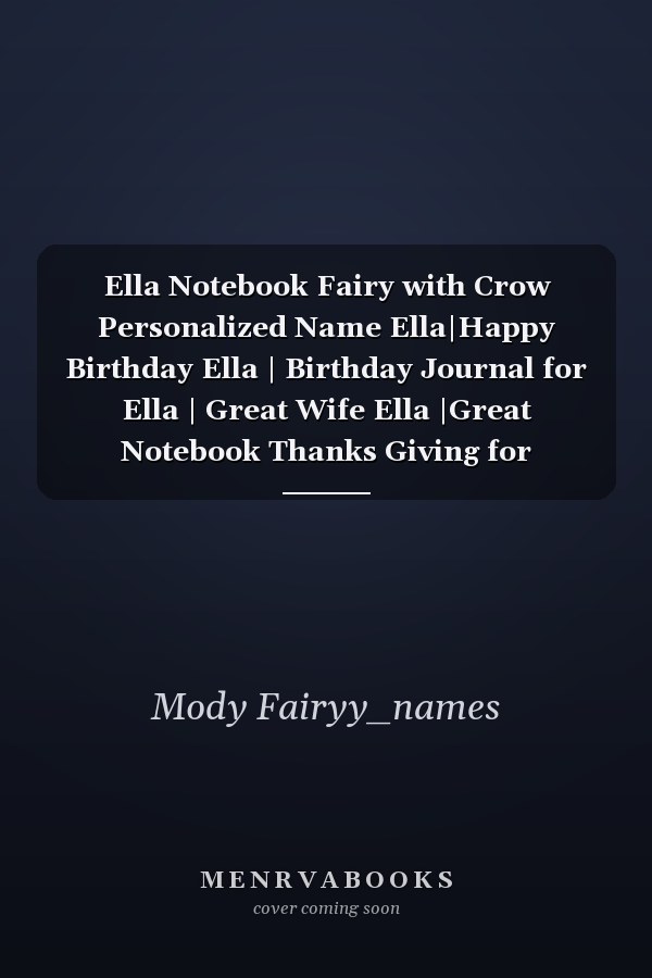 Ella Notebook Fairy with Crow Personalized Name Ella|Happy Birthday Ella | Birthday Journal for Ella | Great Wife Ella |Great Notebook Thanks Giving for Woman | Ella Birthday Journal Gift |Ella Name Custom Gift Journal