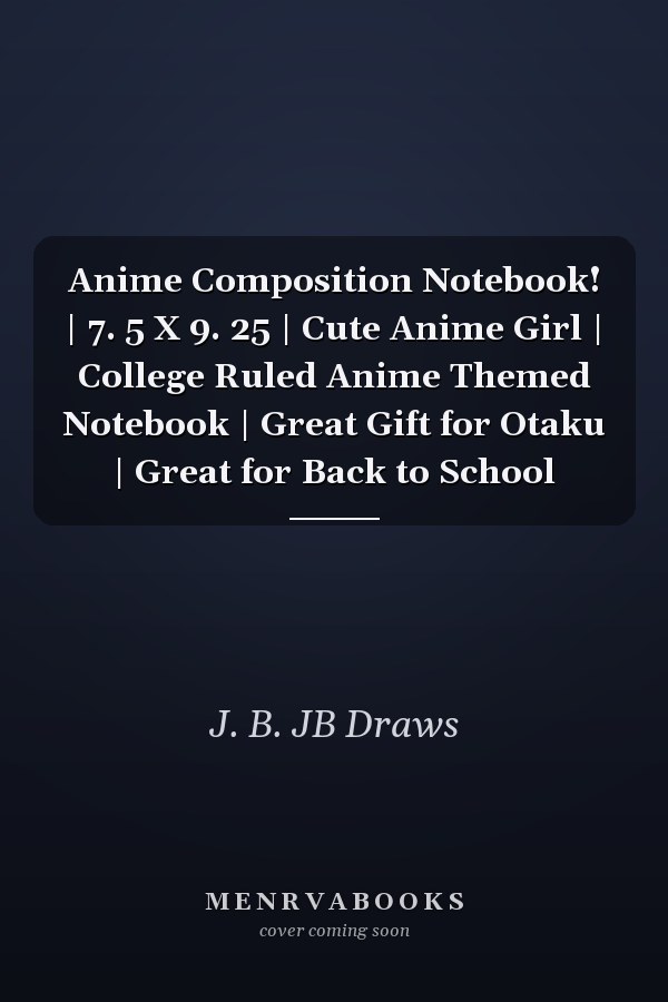 Anime Composition Notebook! | 7. 5 X 9. 25 | Cute Anime Girl | College Ruled Anime Themed Notebook | Great Gift for Otaku | Great for Back to School