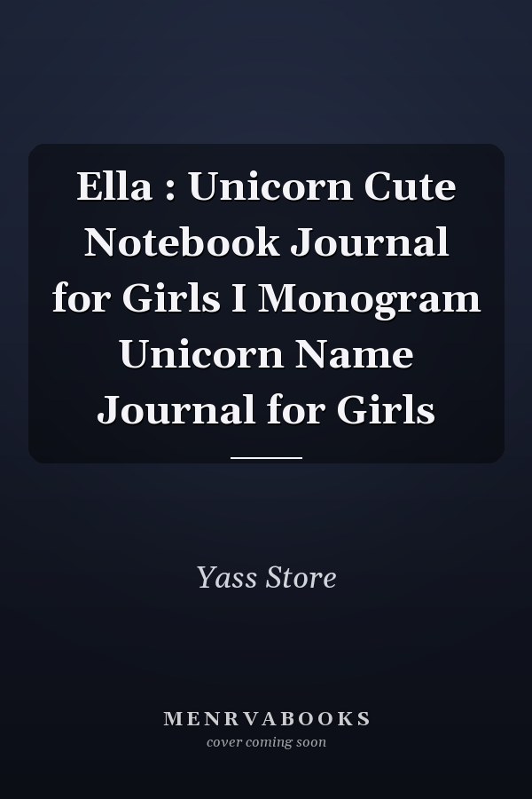 Ella : Unicorn Cute Notebook Journal for Girls I Monogram Unicorn Name Journal for Girls