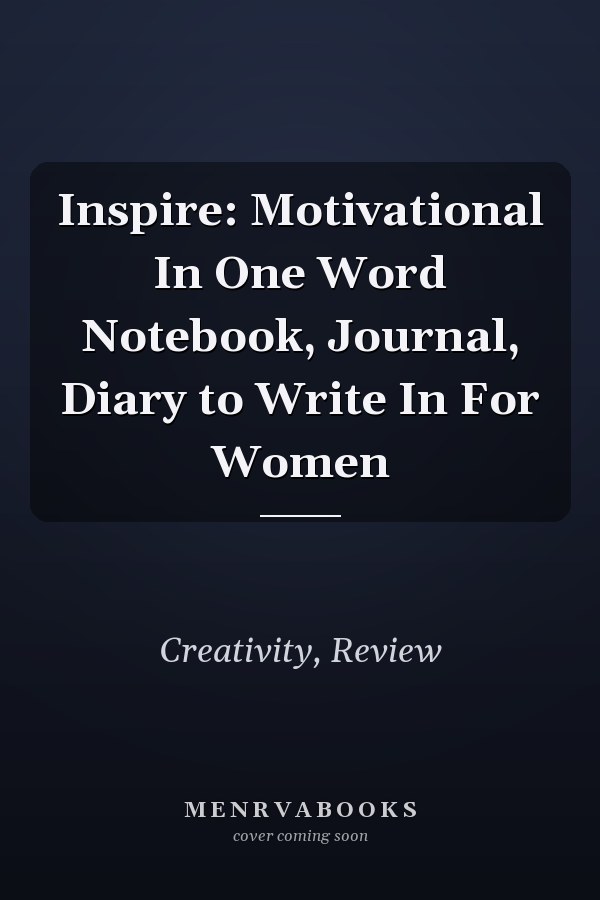 Inspire: Motivational In One Word Notebook, Journal, Diary to Write In For Women