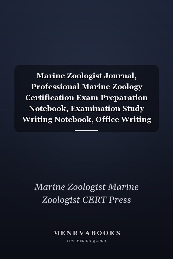 Marine Zoologist Journal, Professional Marine Zoology Certification Exam Preparation Notebook, Examination Study Writing Notebook, Office Writing Notebook, 140 Pages, 8. 5 X 11 , Glossy Cover