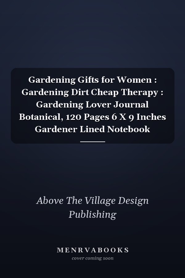 Gardening Gifts for Women : Gardening Dirt Cheap Therapy : Gardening Lover Journal Botanical, 120 Pages 6 X 9 Inches Gardener Lined Notebook