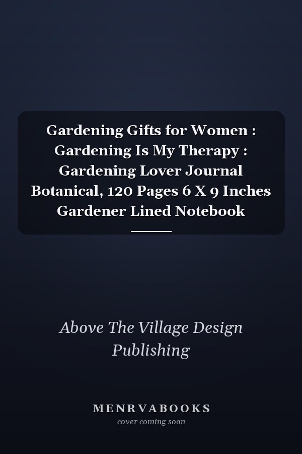 Gardening Gifts for Women : Gardening Is My Therapy : Gardening Lover Journal Botanical, 120 Pages 6 X 9 Inches Gardener Lined Notebook