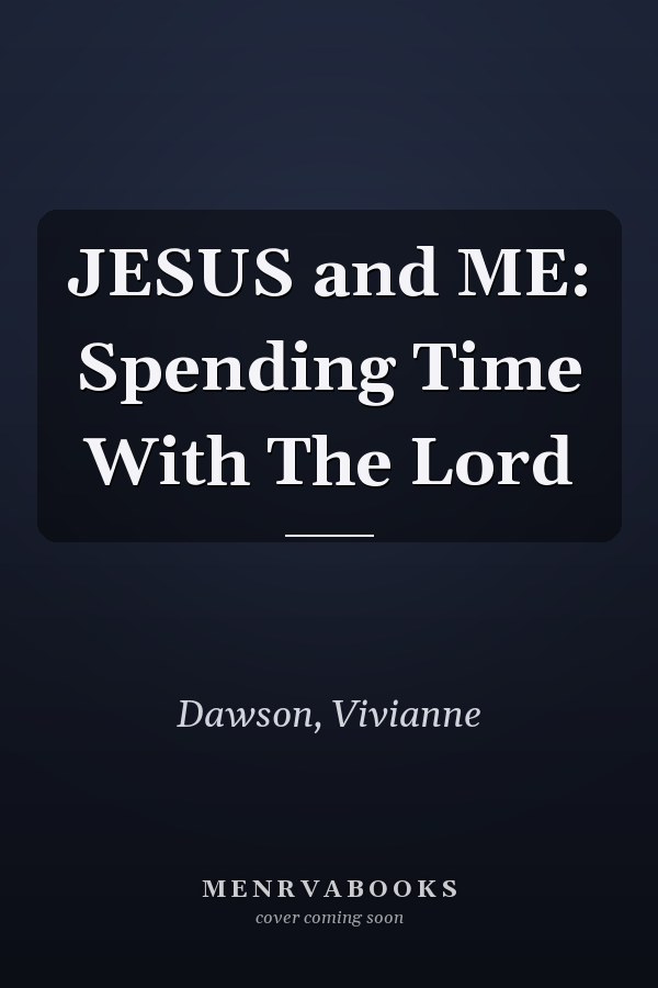 JESUS and ME: Spending Time With The Lord