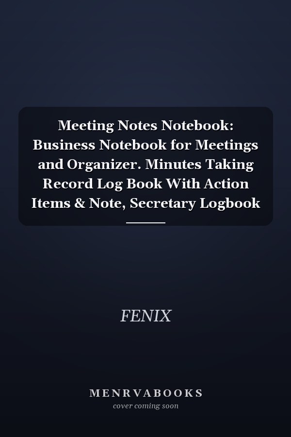 Meeting Notes Notebook: Business Notebook for Meetings and Organizer. Minutes Taking Record Log Book With Action Items & Note, Secretary Logbook