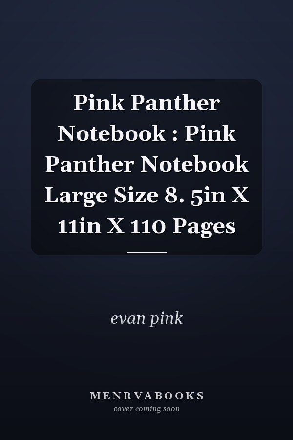 Pink Panther Notebook : Pink Panther Notebook Large Size 8. 5in X 11in X 110 Pages