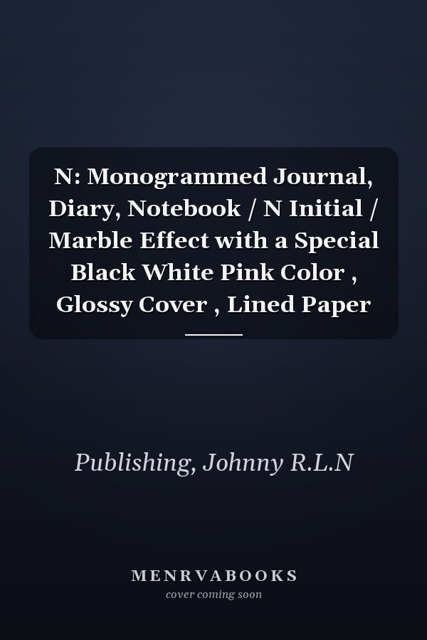 N: Monogrammed Journal, Diary, Notebook / N Initial / Marble Effect with a Special Black White Pink Color , Glossy Cover , Lined Paper